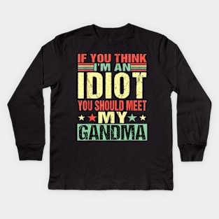 If You Think I'm An Idiot You Should Meet My Grandma Kids Long Sleeve T-Shirt